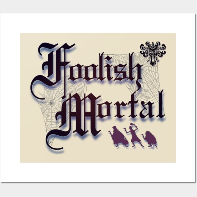 Foolish Mortal Wall Art by ILLannoyed 